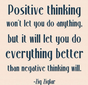Positive thinking won’t let you do anything, but it will let you do ...