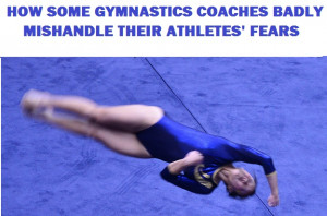 How some gymnastics coaches badly mishandle their athletes' fears ...