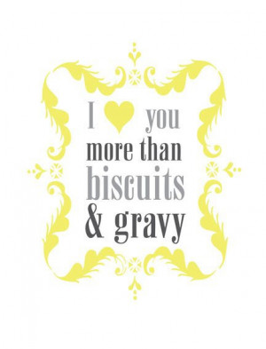 Funny Kitchen Art – I Love You More Than Biscuits and Gravy ...