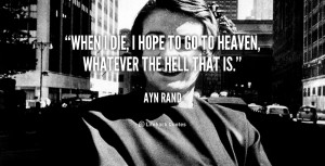 quote-Ayn-Rand-when-i-die-i-hope-to-go-102705.png