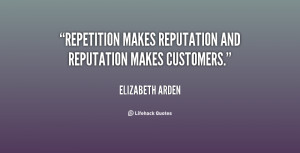 Repetition makes reputation and reputation makes customers.”