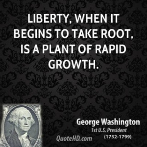 george-washington-president-quote-liberty-when-it-begins-to-take-root ...