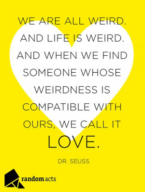 Weird people. Weird life. LOVE.