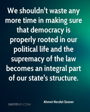 We shouldn't waste any more time in making sure that democracy is ...