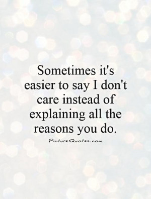 ... care instead of explaining all the reasons you do. Picture Quote #1