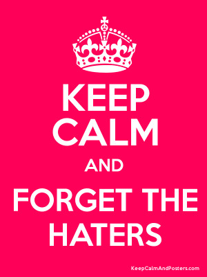 ... deal with that and that is dealing with haters and how not to let them