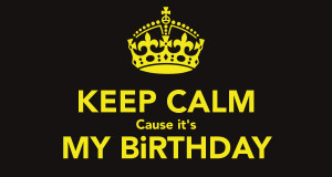 keep-calm-cause-it-s-my-birthday-13.png