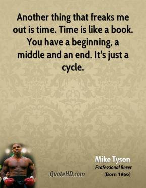 mike tyson mike tyson another thing that freaks me out is time time is