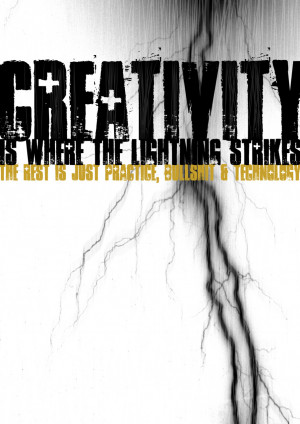 Creativity is where the lightning strikes, the rest is just practice ...
