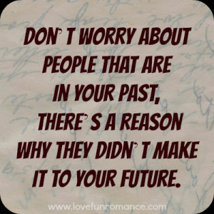 Don’t worry about people that are in your past, there’s a reason ...