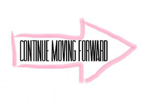 Continue moving forward