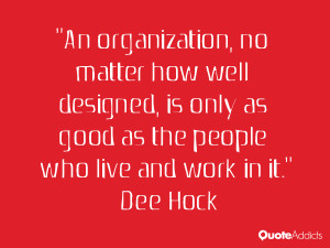 An organization, no matter how well designed, is only as good as the ...