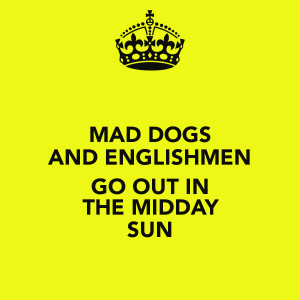 mad dogs and englishmen out 900 x 900 54 kb png credited to quoteko ...