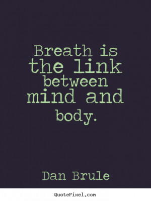 Inspirational quote - Breath is the link between mind and body.