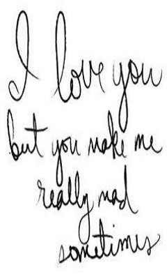 love-you-but-you-make-me-really-mad-sometimes-love-quote.jpg