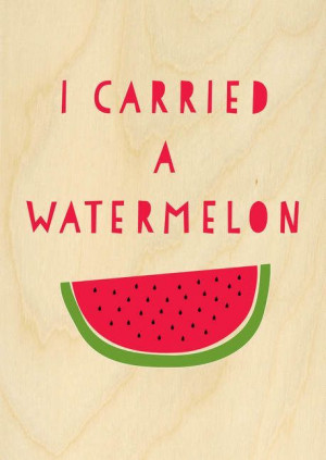 carried a watermelon