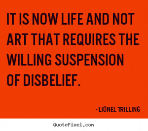 Lionel Trilling image quotes - It is now life and not art that ...