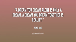 quote-Yoko-Ono-a-dream-you-dream-alone-is-only-28809.png