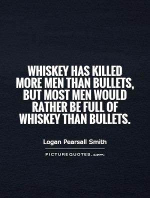 ... men would rather be full of whiskey than bullets. Picture Quote #1