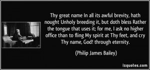 Thy great name In all its awful brevity, hath nought Unholy breeding ...