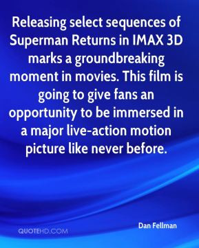 Dan Fellman - Releasing select sequences of Superman Returns in IMAX ...