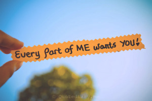 sayingimages:Every part of Me wants You…FOLLOW SAYING IMAGES FOR ...