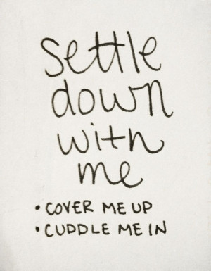 Cover me up, cuddle me in