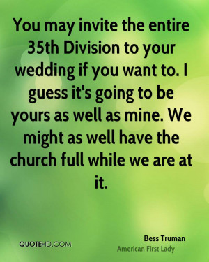 You may invite the entire 35th Division to your wedding if you want to ...