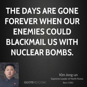 ... gone forever when our enemies could blackmail us with nuclear bombs