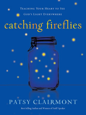 Catching Fireflies: Teaching Your Heart to See God's Light Everywhere ...
