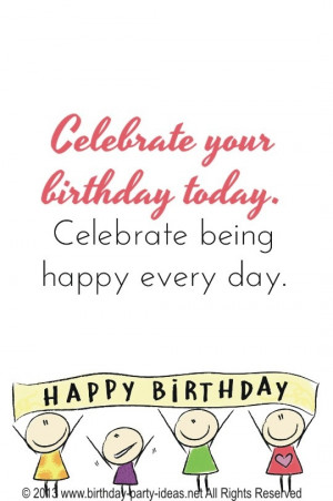 birthday today. Celebrate being Happy every day. #birthday #quotes ...