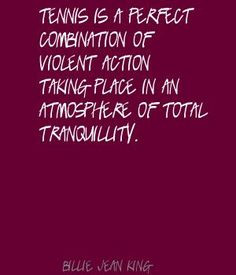 ... +Tennis | Billie Jean King Tennis is a perfect combination of Quote