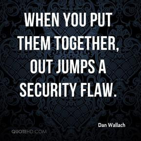 Dan Wallach - When you put them together, out jumps a security flaw.