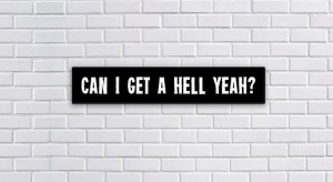 ... Decor Quotes Can I Get A Hell Yeah PopMount Ready by PopMount, $45.00