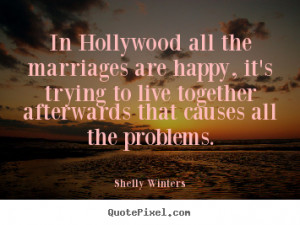 ... hollywood all the marriages are happy, it's.. - Inspirational quotes