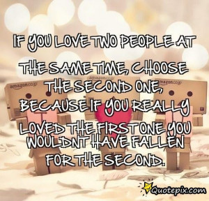 If You Love Two People At The Same Time, Choose The Second One ...