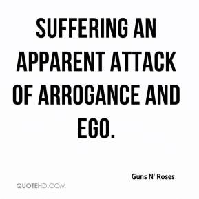 suffering an apparent attack of arrogance and ego.