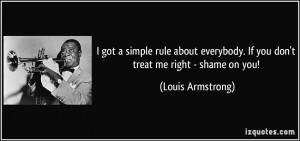 ... . If you don't treat me right - shame on you! - Louis Armstrong