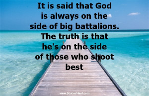 It is said that God is always on the side of big battalions. The truth ...