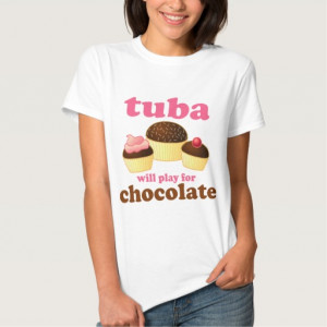 Tuba Funny Chocolate Quote Music Gift Shirt