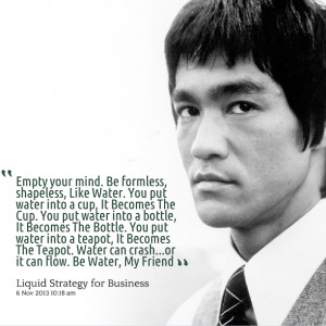 Quotes Picture: empty your mind be formless, shapeless, like water you ...