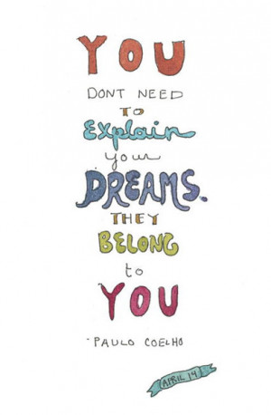 You don't need to explain your dreams. They belong to you