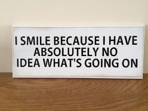 Funny Quote, I Smile, No Idea Whats Going On, Shabby Chic, Plaque, 10 ...