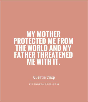... me from the world and my father threatened me with it Picture Quote #1