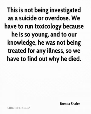 being investigated as a suicide or overdose. We have to run toxicology ...