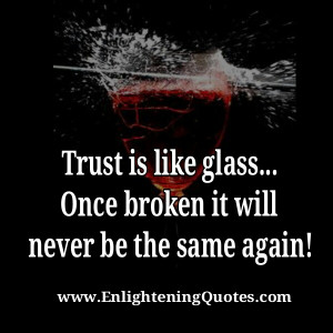 Once trust broken, it will never be the same again