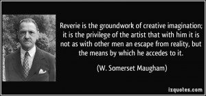 Reverie is the groundwork of creative imagination; it is the privilege ...