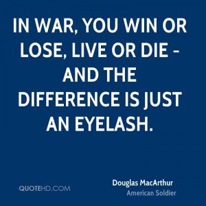 In war, you win or lose, live or die - and the difference is just an ...