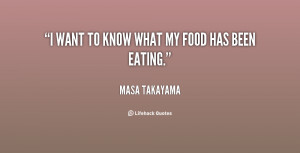 quote-Masa-Takayama-i-want-to-know-what-my-food-139243_1.png