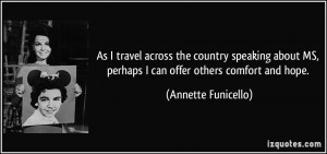 ... MS, perhaps I can offer others comfort and hope. - Annette Funicello